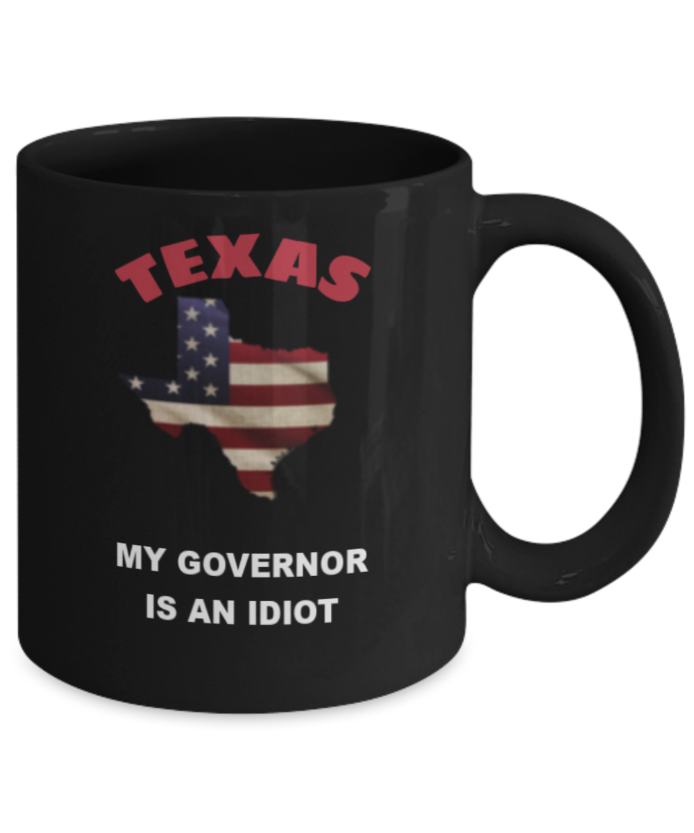 TEXAS My GOVERNOR Is An IDIOT Funny Political Coffee Mug,My Governor is an Idiot,My Governor Is A Liar, Not My Governor Mug