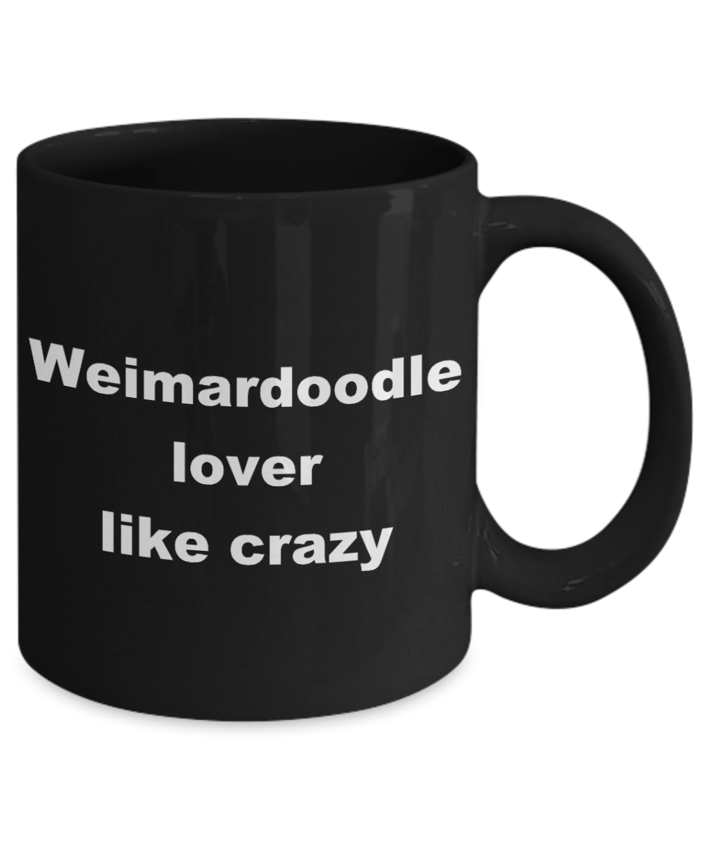Dog Lovers Coffee mug, Weimardoodle lover like crazy-Black Coffee Mug 11 oz
