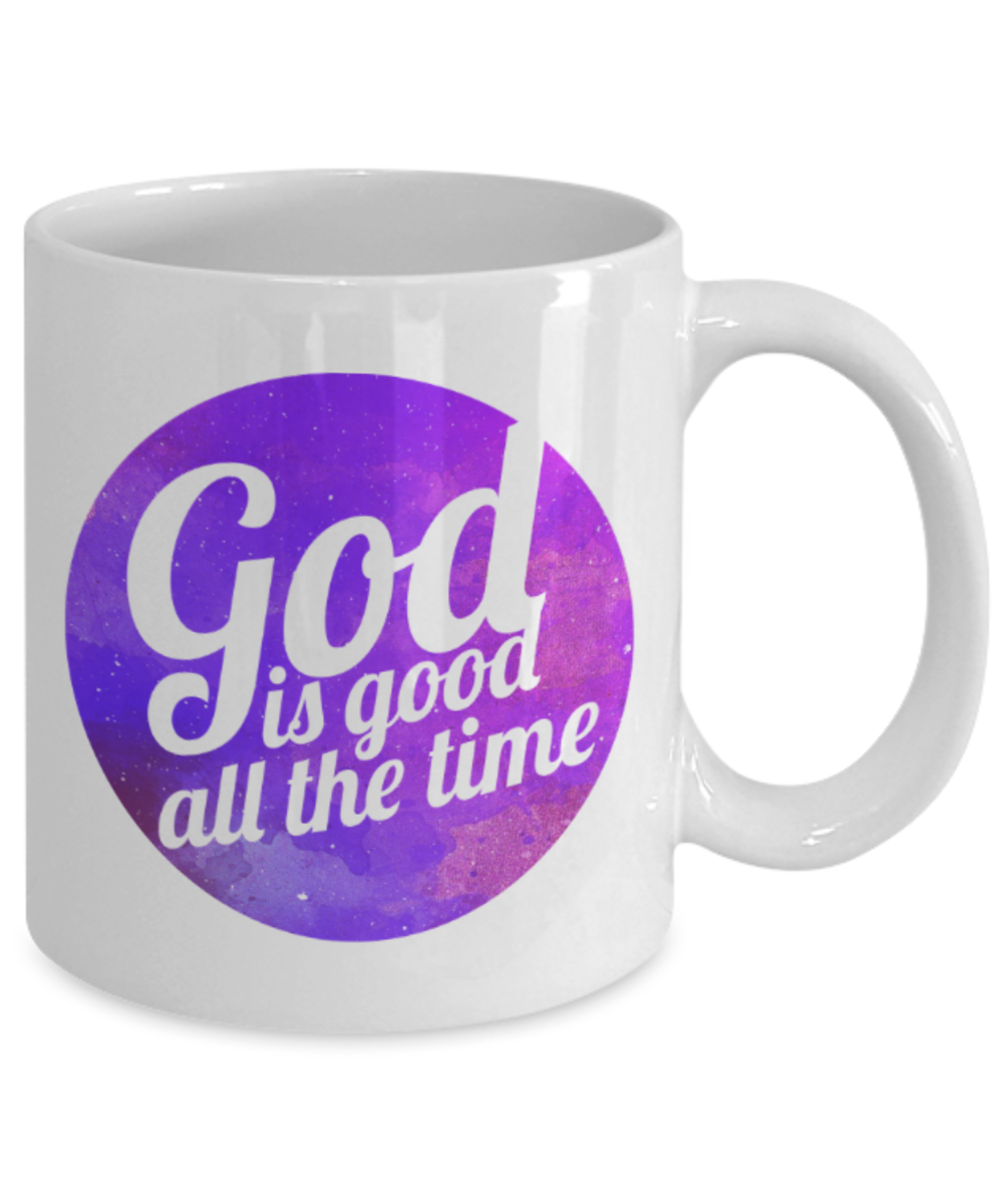 God Lovers Mugs, God is good all the time - Funny White Porcelain Coffee 11 oz