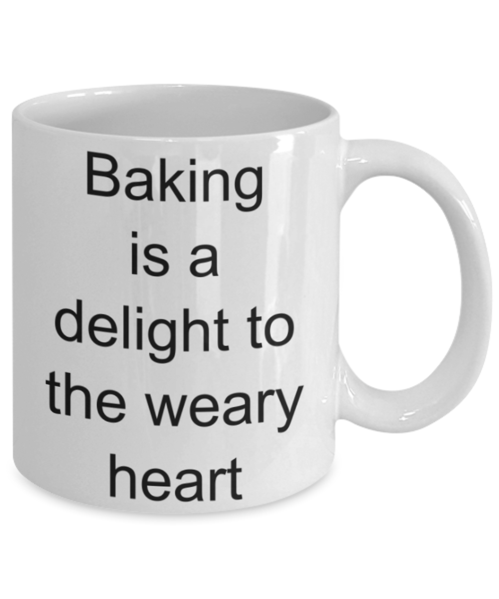 Baking lovers gifts mugs, Baking is a delight to the Weary Heart - Funny White Porcelain Coffee Mug Cute Ceramic Cup 11 oz