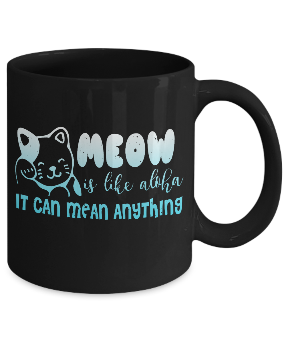 Catmom Coffee Mug, Meow Is Like Aloha It Can Mean Anything - Black Porcelain Coffee Mug 11 Oz Funny Quotes Coffee Mug