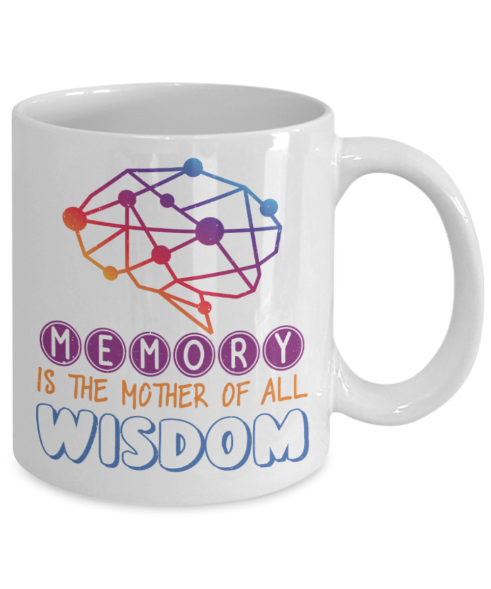Memory is the mother of all wisdom - Funny White Porcelain Coffee 11 oz