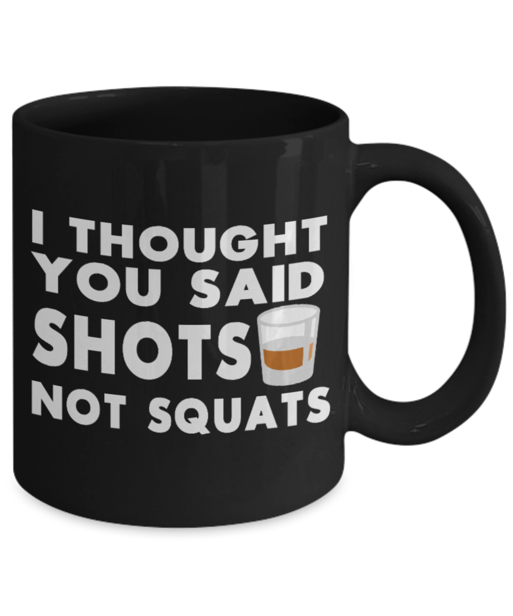 Fitness Lovers mugs , Shots not squats - Black Coffee Mug Porcelain Tea Cup 11 oz - Great Gift