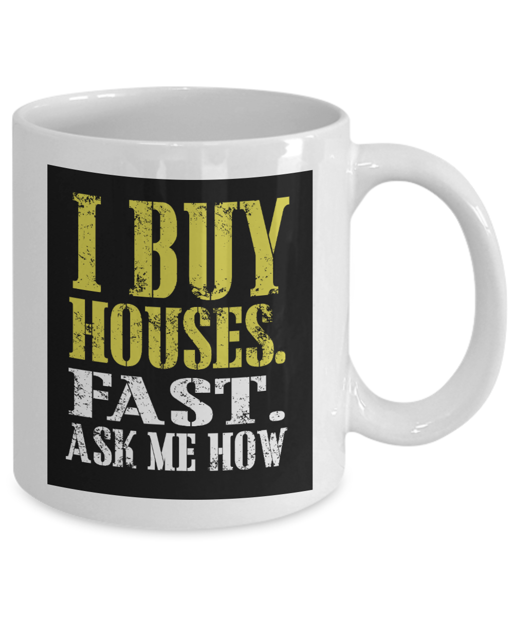 Best Real Estate Agent Ever Coffee Mug, I Buy Houses Fast. Ask Me How-White Porcelain Coffee Mug 11 oz for real estate agent, broker