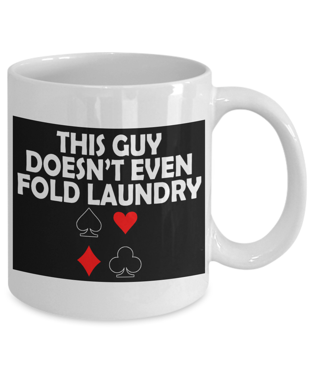 Poker Player Coffee Mug, This Guy Doesn't Even Fold Laundry-White Porcelain Coffee Mug 11 oz for Card player, Poker Player
