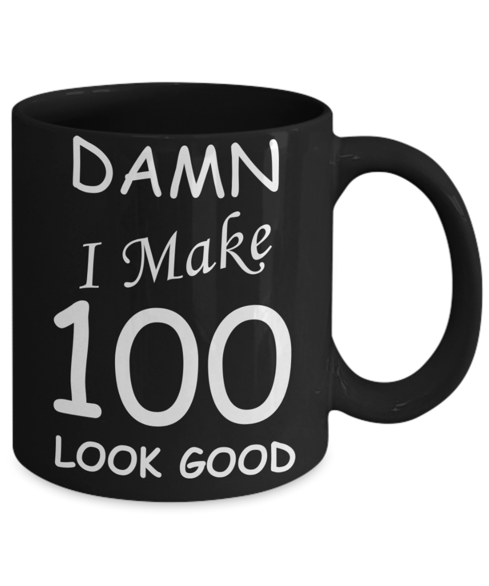 100th birthday Mugs for men/women - Damn I Make 100 Look Good, Born In 1920 Birthday Mugs - Funny Black Porcelain Coffee 11 oz