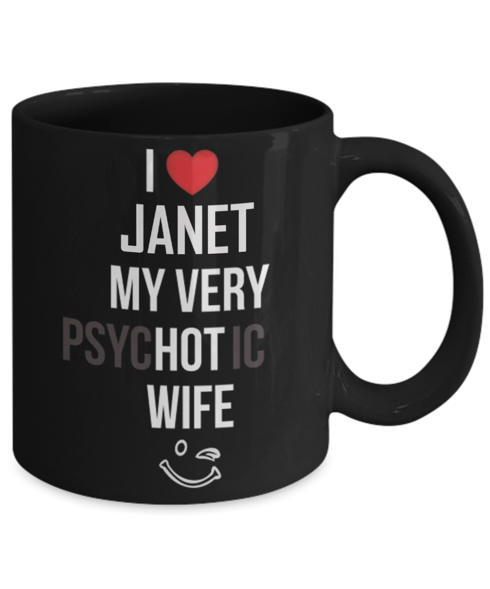 I love Janet my very psychotic wife coffee mugs for hot wives gifts from husband - Funny Christmas Gifts - Porcelain Black Coffee Mug Cute Cool Ceramic Cup Black, Best Office Tea Mug & Birthday Gag Gifts 11 oz