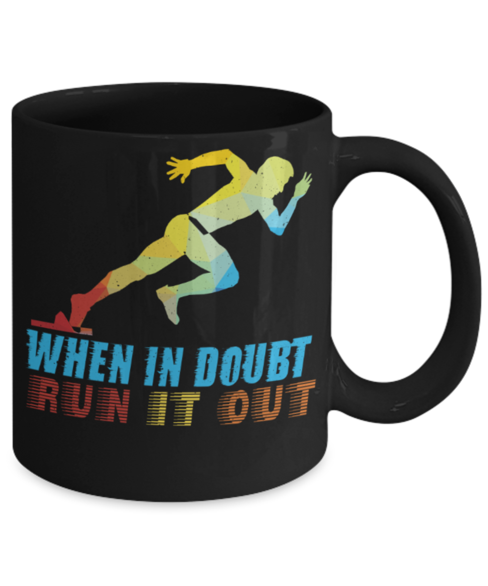 Running lovers mugs, When in doubt Run it out - Funny Black Porcelain Coffee 11 oz