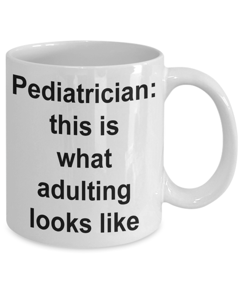 Pediatrician Coffee mug,This is what adulting looks like-White Coffee Mug 11 oz