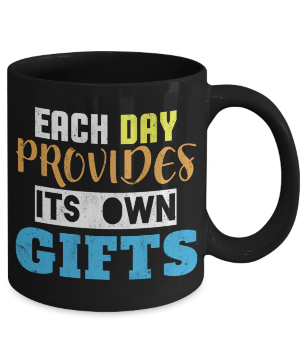 Each day provides its own gifts - Funny Black Porcelain Coffee 11 oz