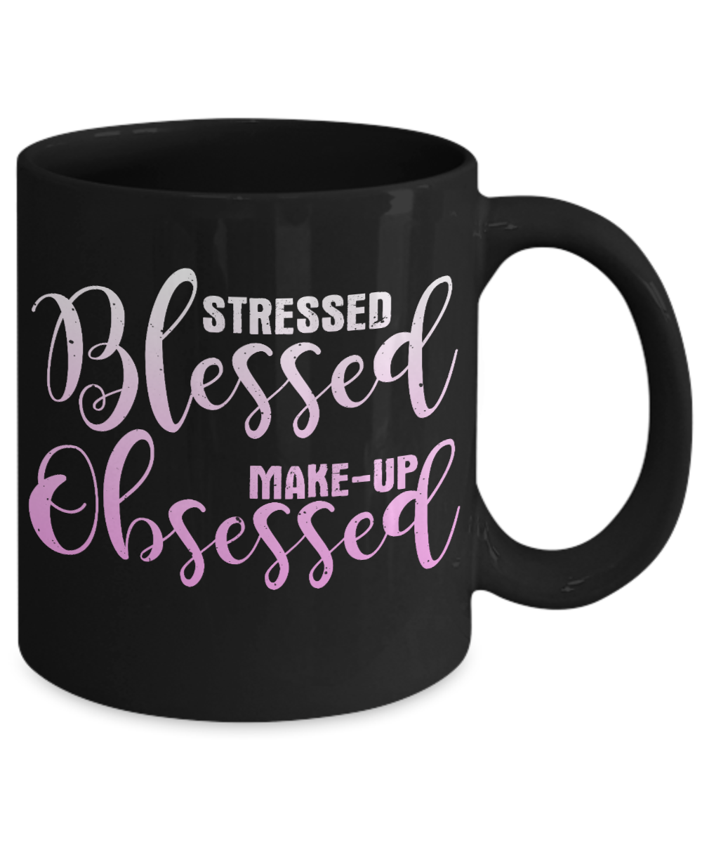 Make Up Quote Coffee Mug,Stressed Blessed Make Up Obsessed-Black Porcelain Coffee Mug 11 oz For Daughter,Teen,Women, Girlfriend