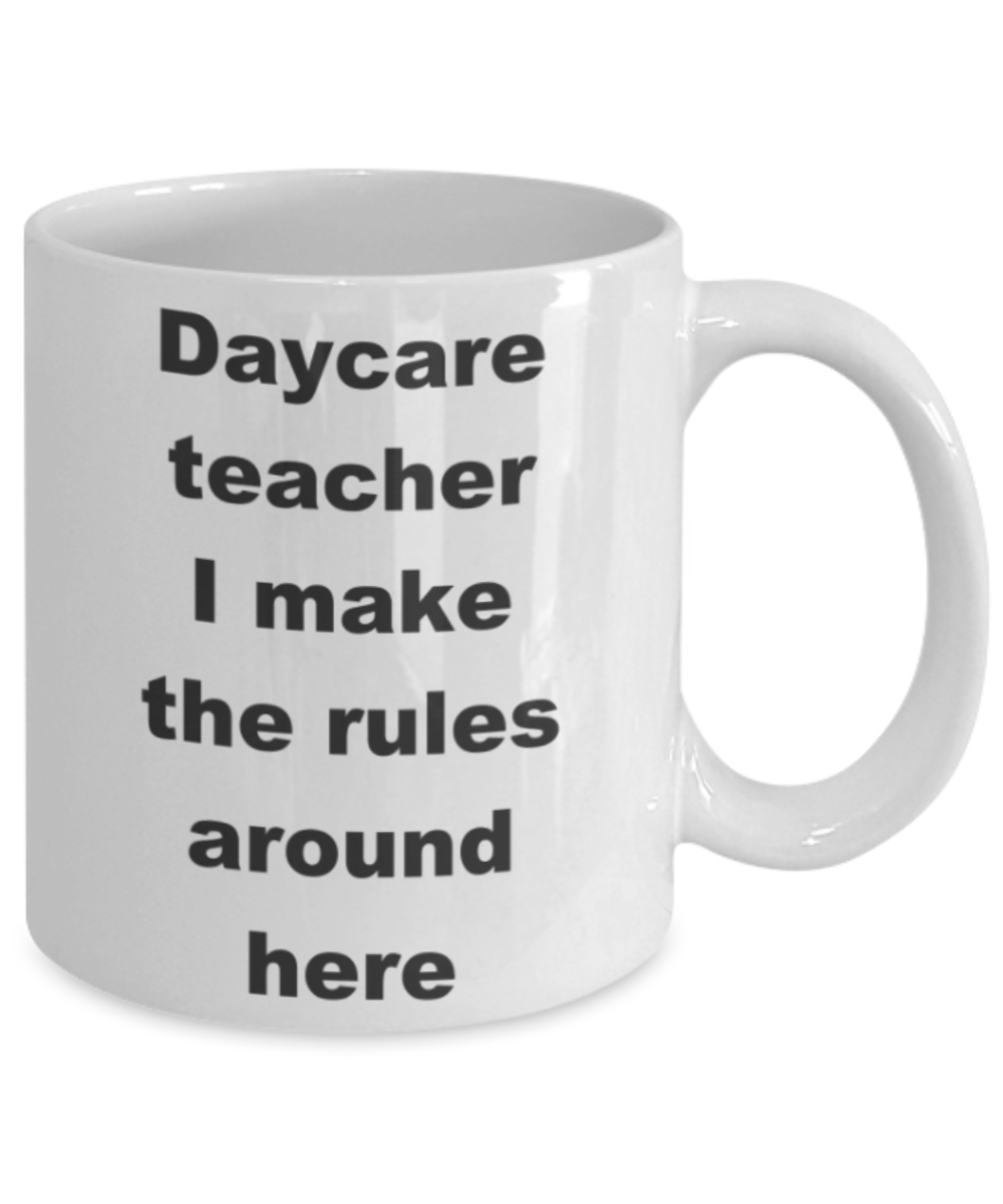 Daycare teacher I make the rules around here - White Porcelain Coffee 11 oz