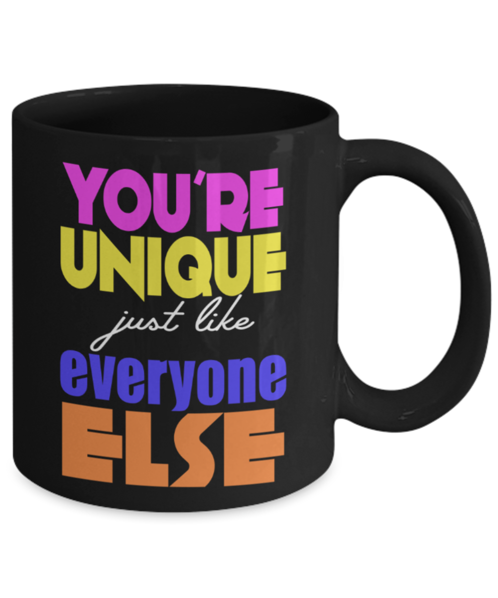 Your're unique just like everyone else - Funny Black Porcelain Coffee 11 oz