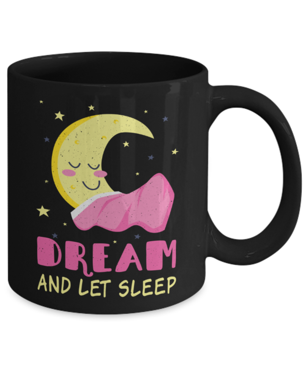 Sleep Lovers Mugs, Dream and let sleep - Funny Black Porcelain Coffee 11 oz