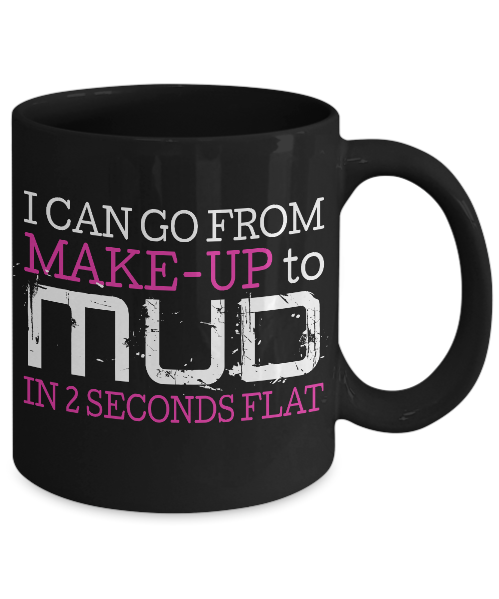 Make Up Quote Coffee Mug, I Can Go From Make Up To Mud In 2 Seconds Flat-Black Porcelain Coffee Mug 11 oz For Daughter,Teen,Women, Girlfriend