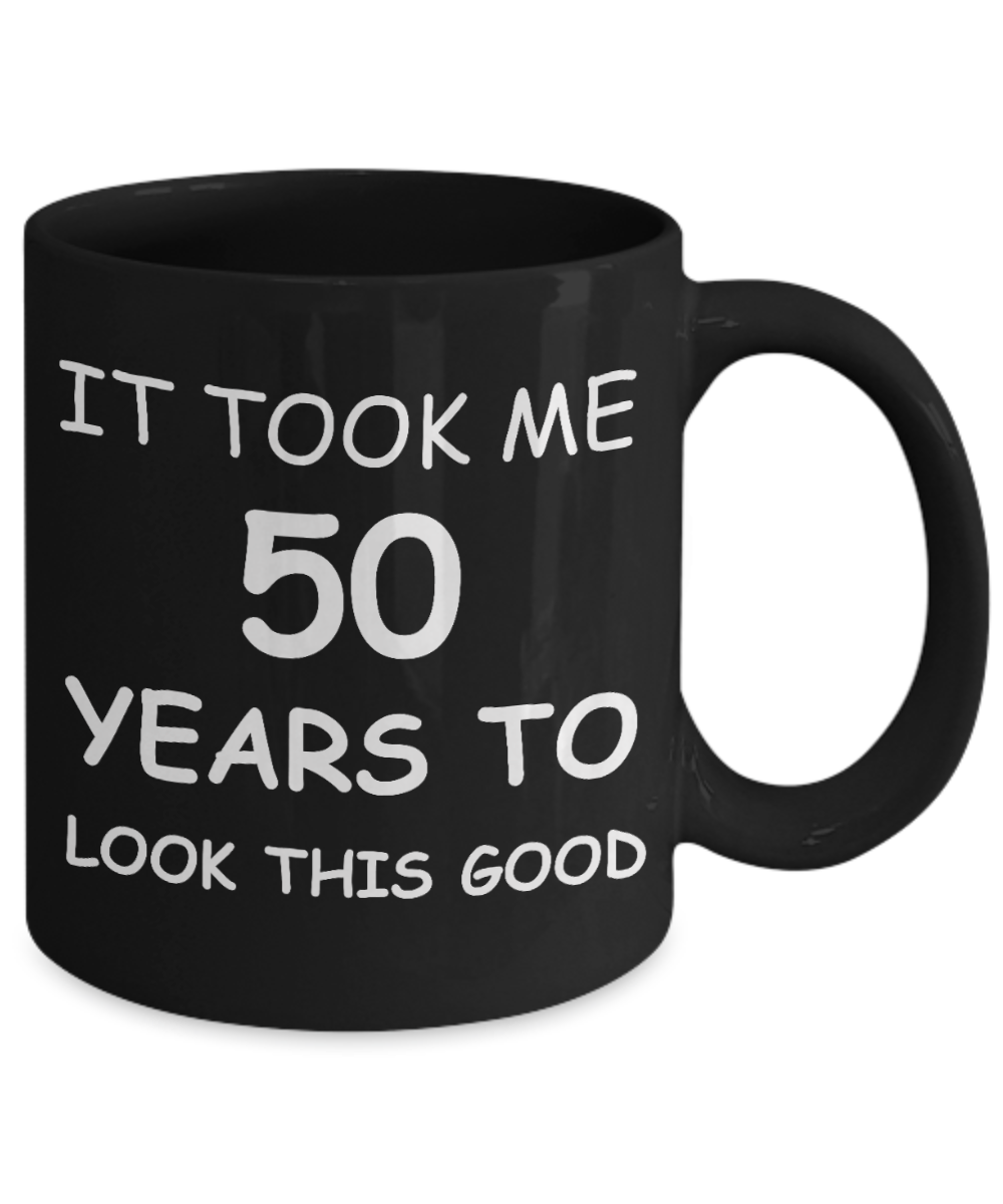 5oth birthday gifts for women- It Took Me 50 Years To Look This Good - Best 50th Birthday Gifts for family Ceramic Cup Black, Funny Mugs Gift Ideas 11 Oz