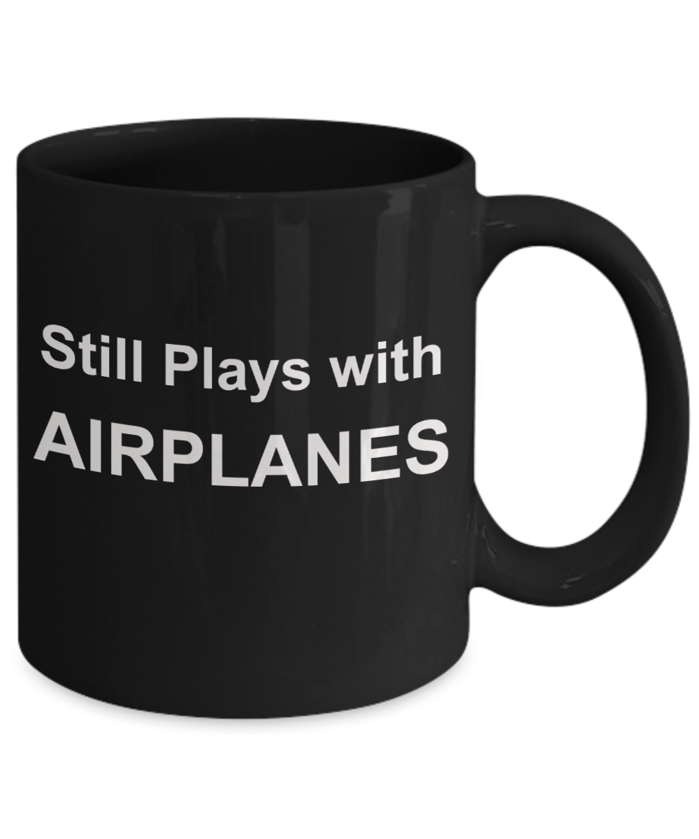 Pilot shot glass quotes mugs, Still plays with Airplanes - Black Porcelain Coffee 11 oz