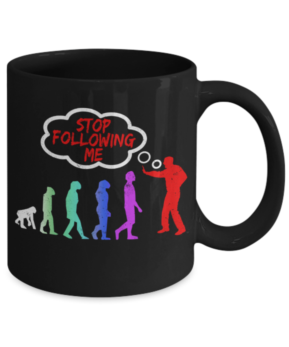 Stop following me - Funny Black Porcelain Coffee 11 oz