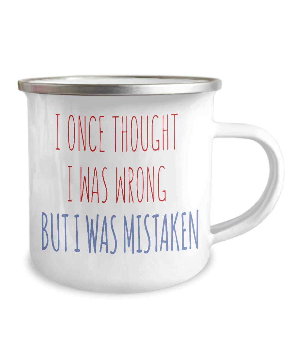 I Once Thought I was wrong But I Was Mistaken-12 Oz Stainless Steel Enamel Finish White Camper Coffee Mug