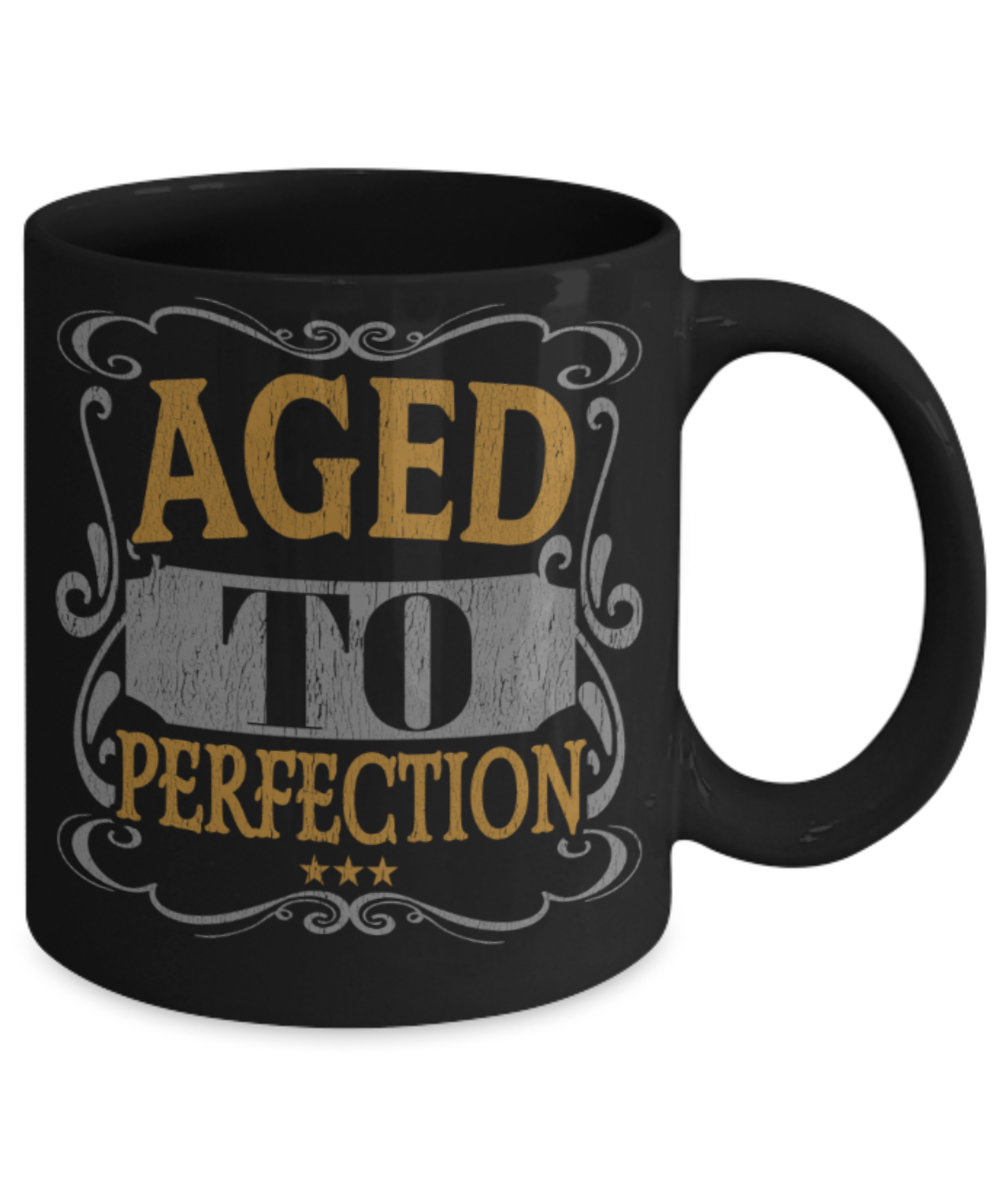 Aged to perfection - Funny Black Porcelain Coffee 11 oz