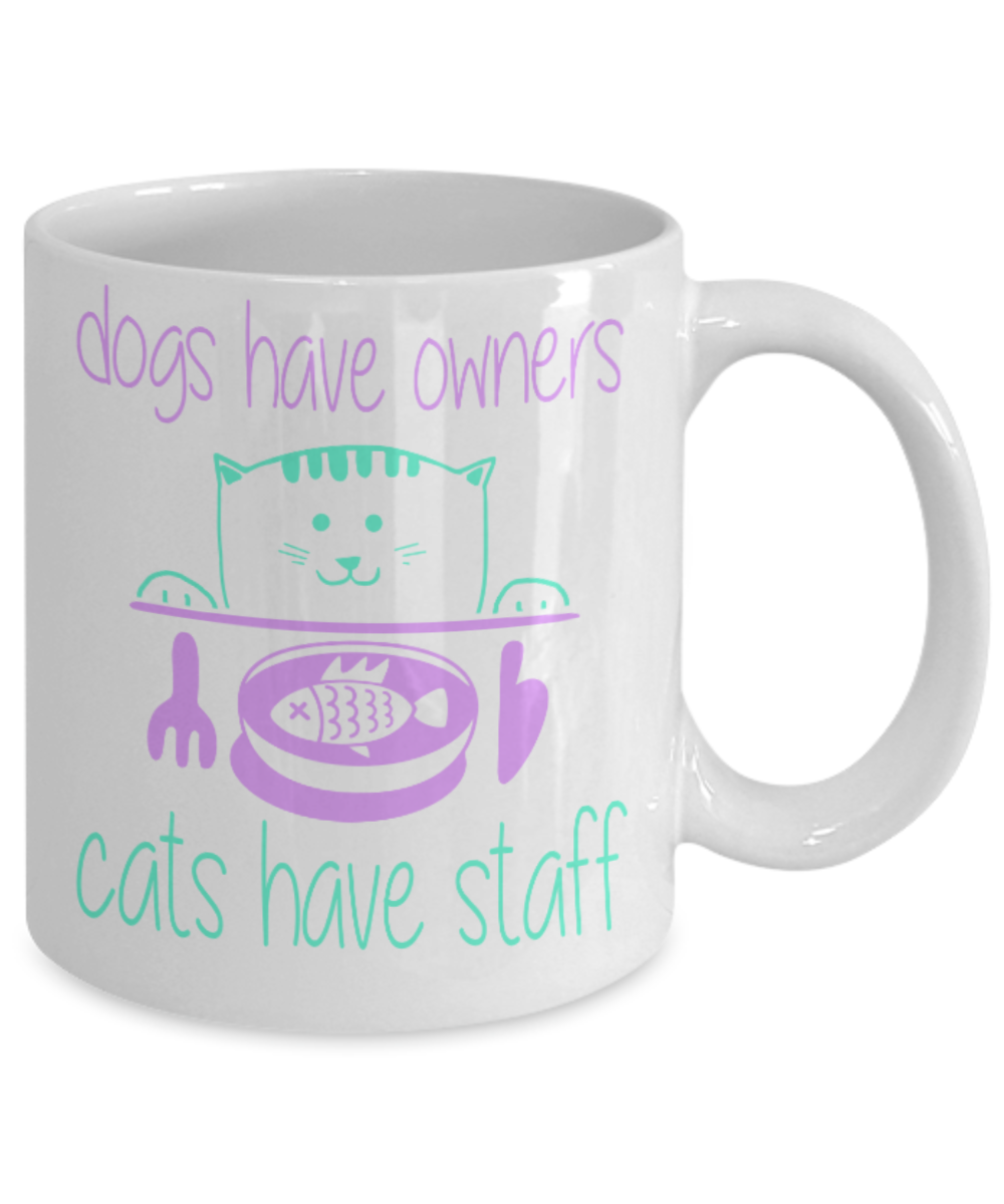 Cats Lovers Mugs , Cats Have staff - White Coffee Mug Porcelain Tea Cup 11 oz - Great Gift