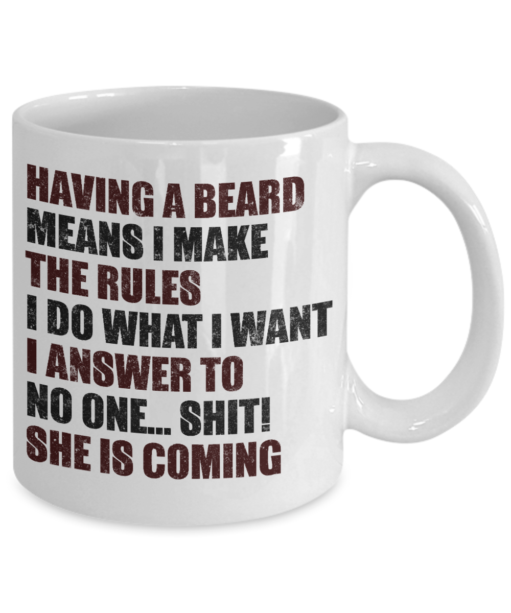 Beard Man Coffee Mug, Having A Beard Means I make The Rules, I Do What I Want I Answer To No One-White Porcelain Coffee Mug 11 oz