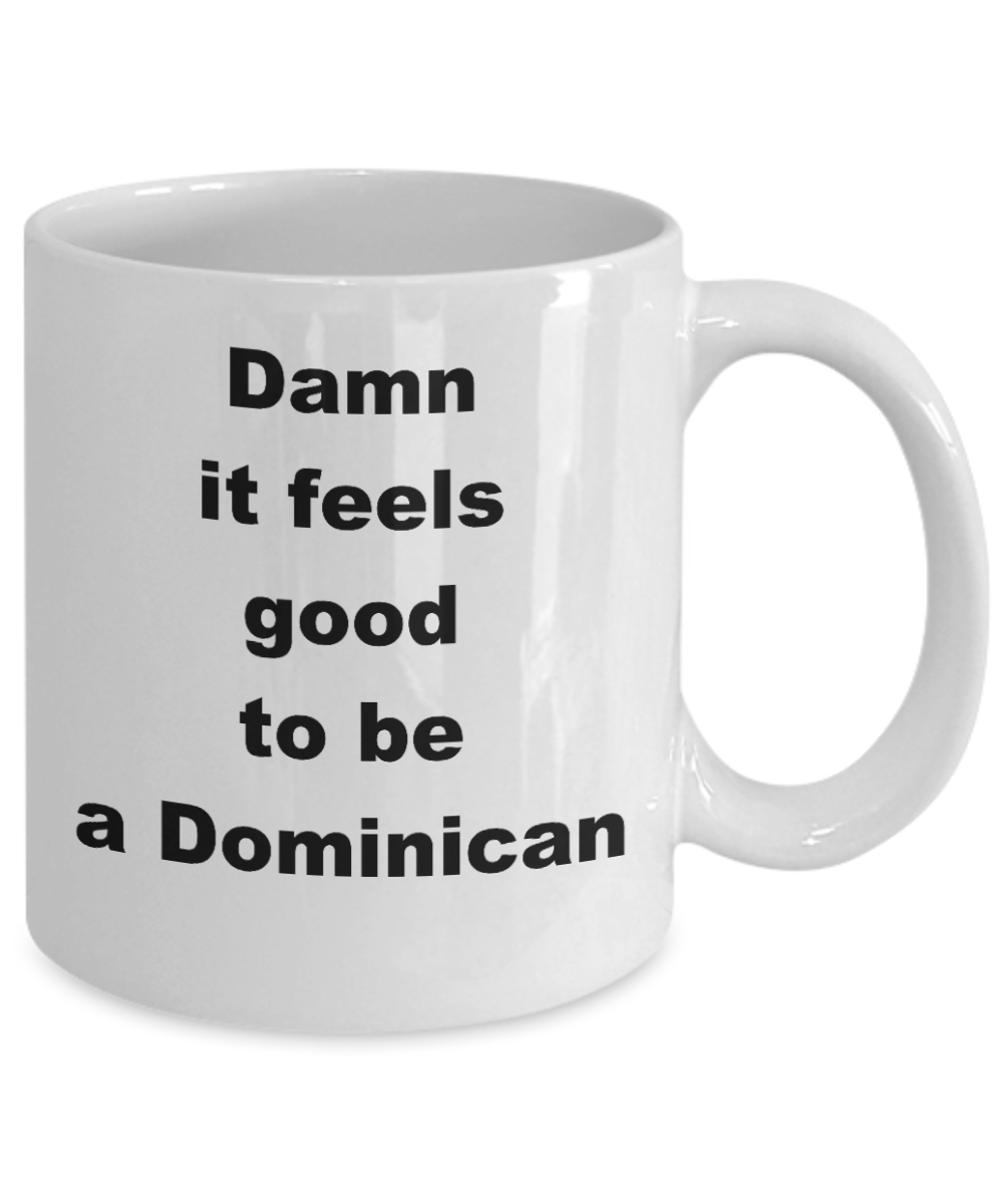 Dominican Republic Proud Coffee mug,Damn it feels good to be a Dominican-White Coffee Mug 11 oz