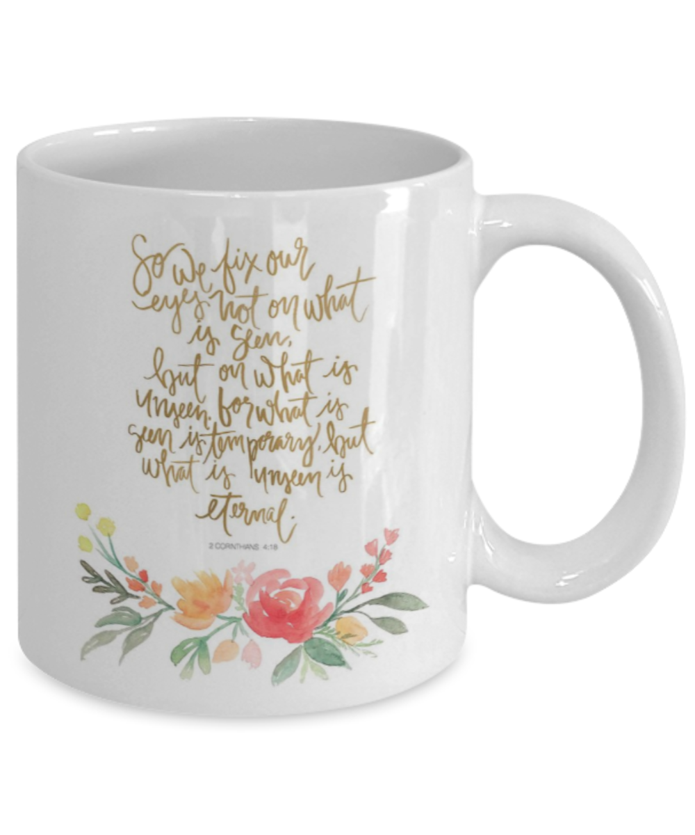 Religious coffee mugs , We fix our eyes - White Coffee Mug Tea Cup 11 oz Gift