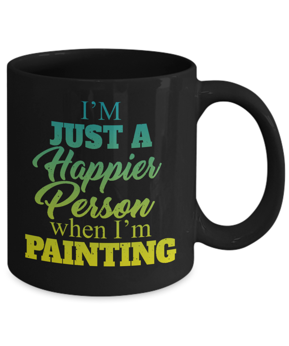 Best Artist Coffee Mug,I'm Just A Happier Person When I'm Painting-Black Porcelain Coffee Mug 11 oz for Painter,Painting, Student, Artist
