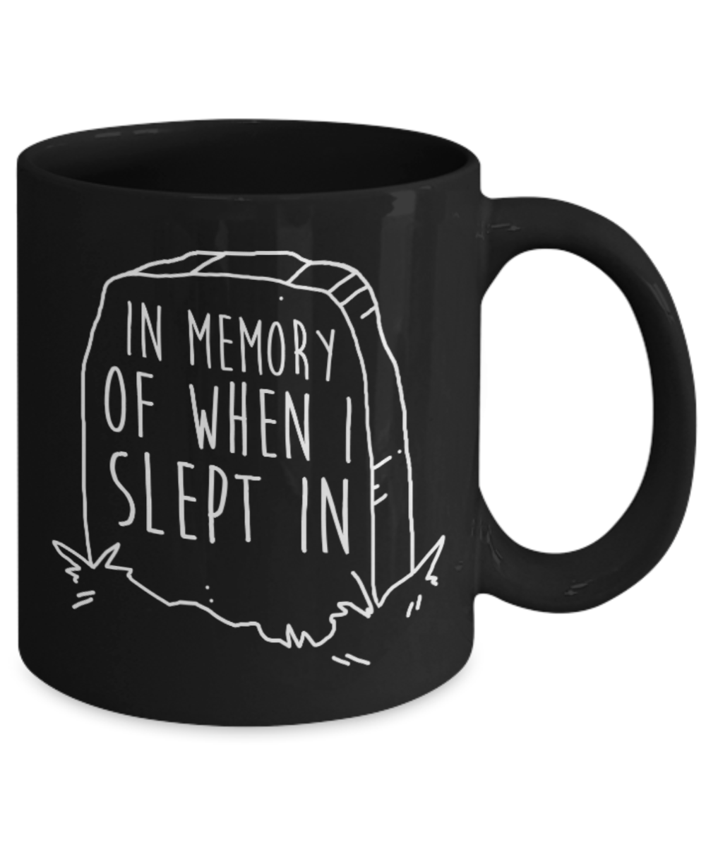 In memory of when I slept it - Black Coffee Mug Porcelain Tea Cup 11 oz - Great Gift