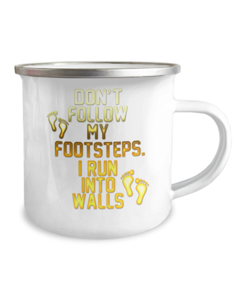 Don't Follow My Footsteps I Run Into Walls-12 Oz Stainless Steel Enamel Finish White Camper Coffee Mug