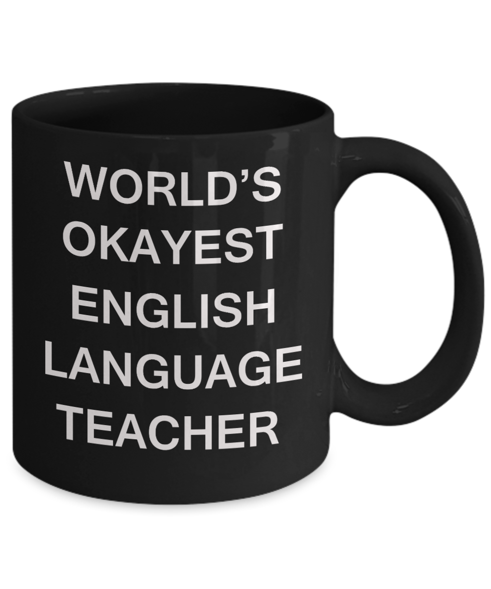 Gifts for cooperating teacher - World's Okayest English Language Teacher - Porcelain Black Funny Coffee Mug & Gifts for Teachers 11 OZ - Funny Gifts Ideas