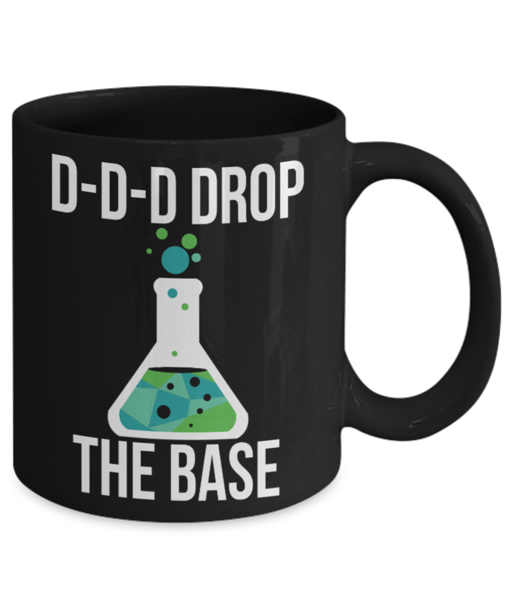 Chemistry lovers Mugs , Drop the Base - Black Coffee Mug Porcelain Tea Cup 11 oz - Great Gift