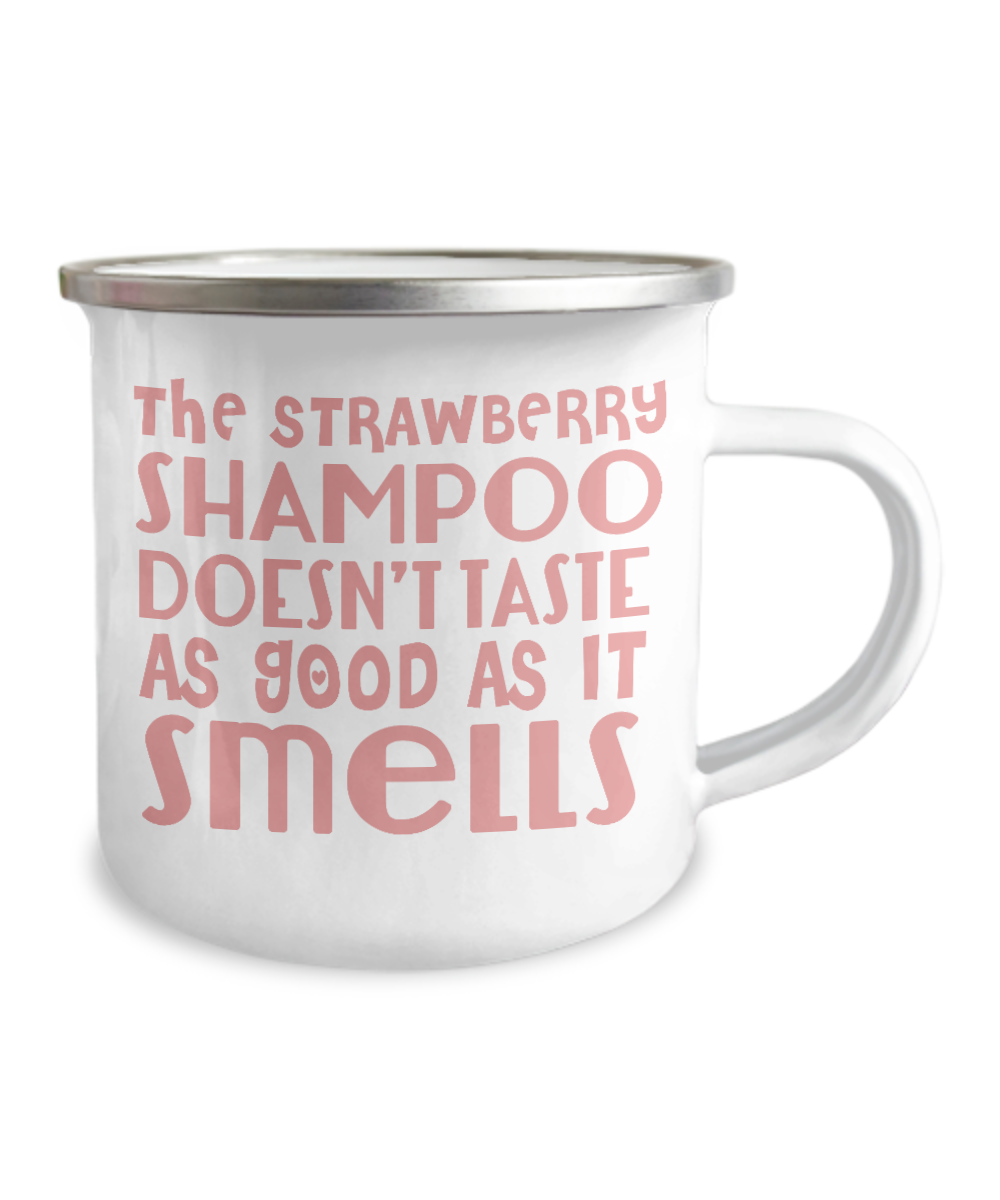 The Strawberry Shampoo Doesn't Taste As Good As It Smells-12 Oz Stainless Steel Enamel Finish White Camper Coffee Mug