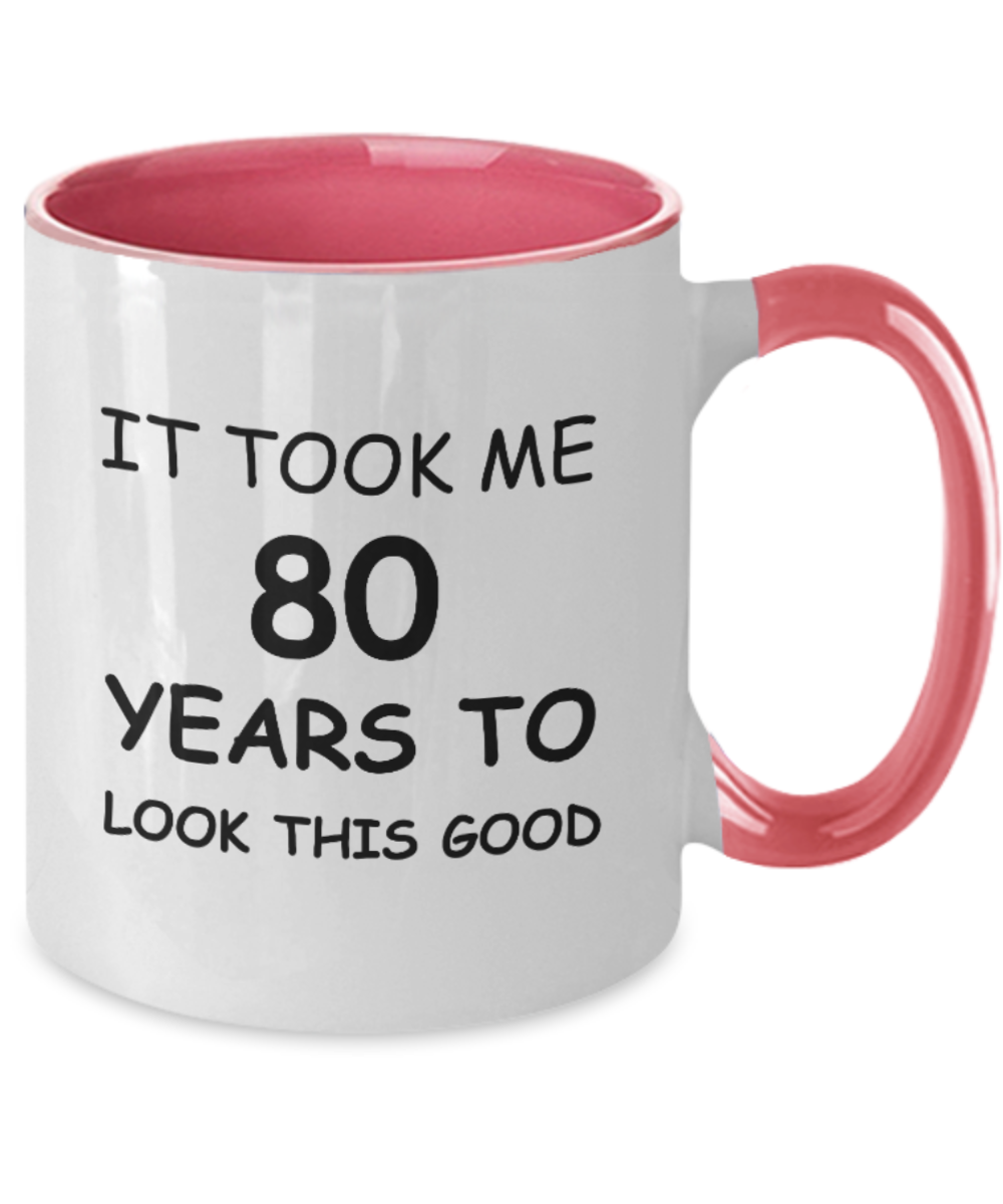 80th Birthday Gifts for Men/Women, Birthday Gift Mugs - It Took me 80 Years to Look This Good - Best 80th Birthday Gifts for Family Ceramic Cup , Funny Mugs Gift Ideas Two Tone 11 Oz