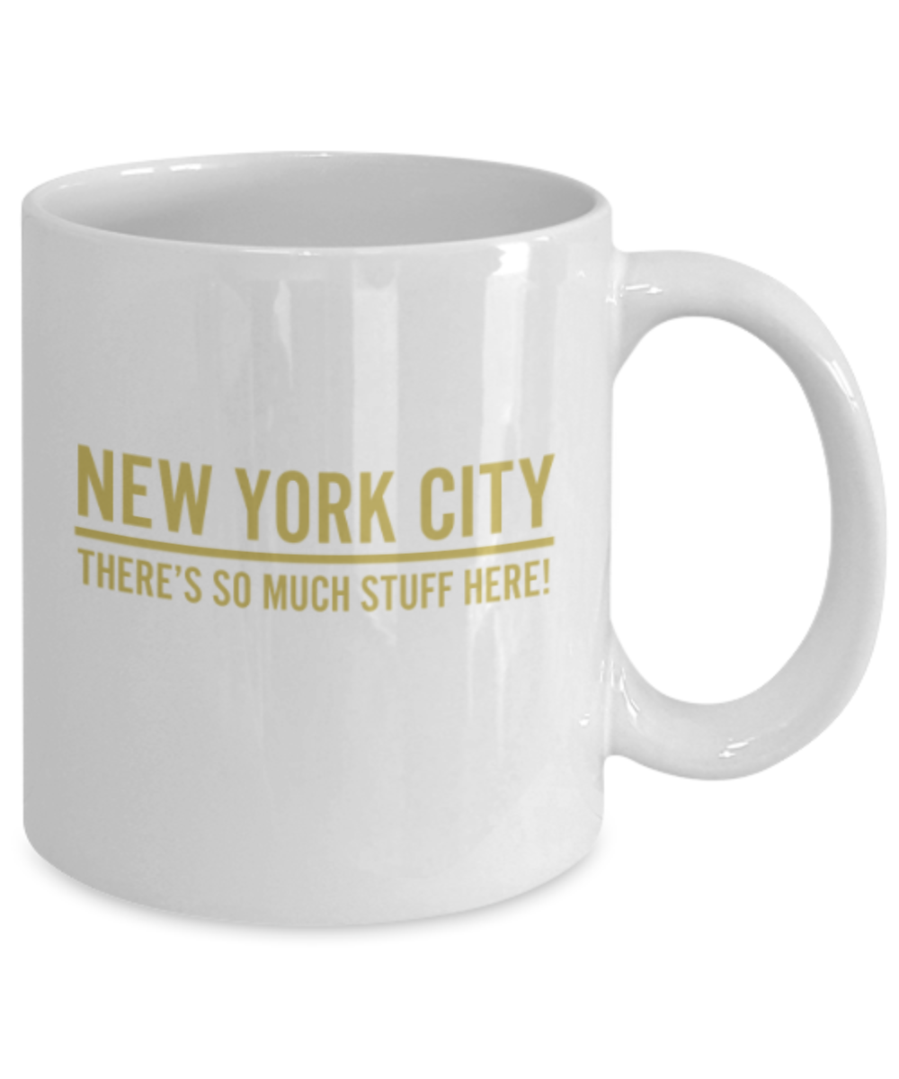 Funny coffee mugs , New York So much Stuff - White Coffee Mug Porcelain Tea Cup 11 oz - Great Gift