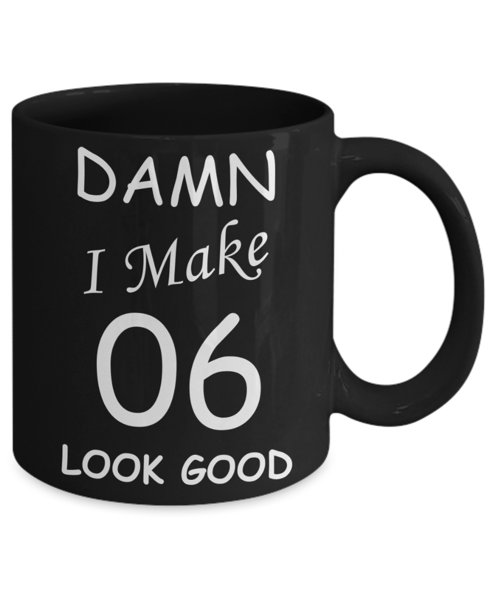 6th birthday gifts for men/women - Damn I Make 6 Look Good, Born In 2014 Birthday Mugs - Funny Black Porcelain Coffee 11 oz