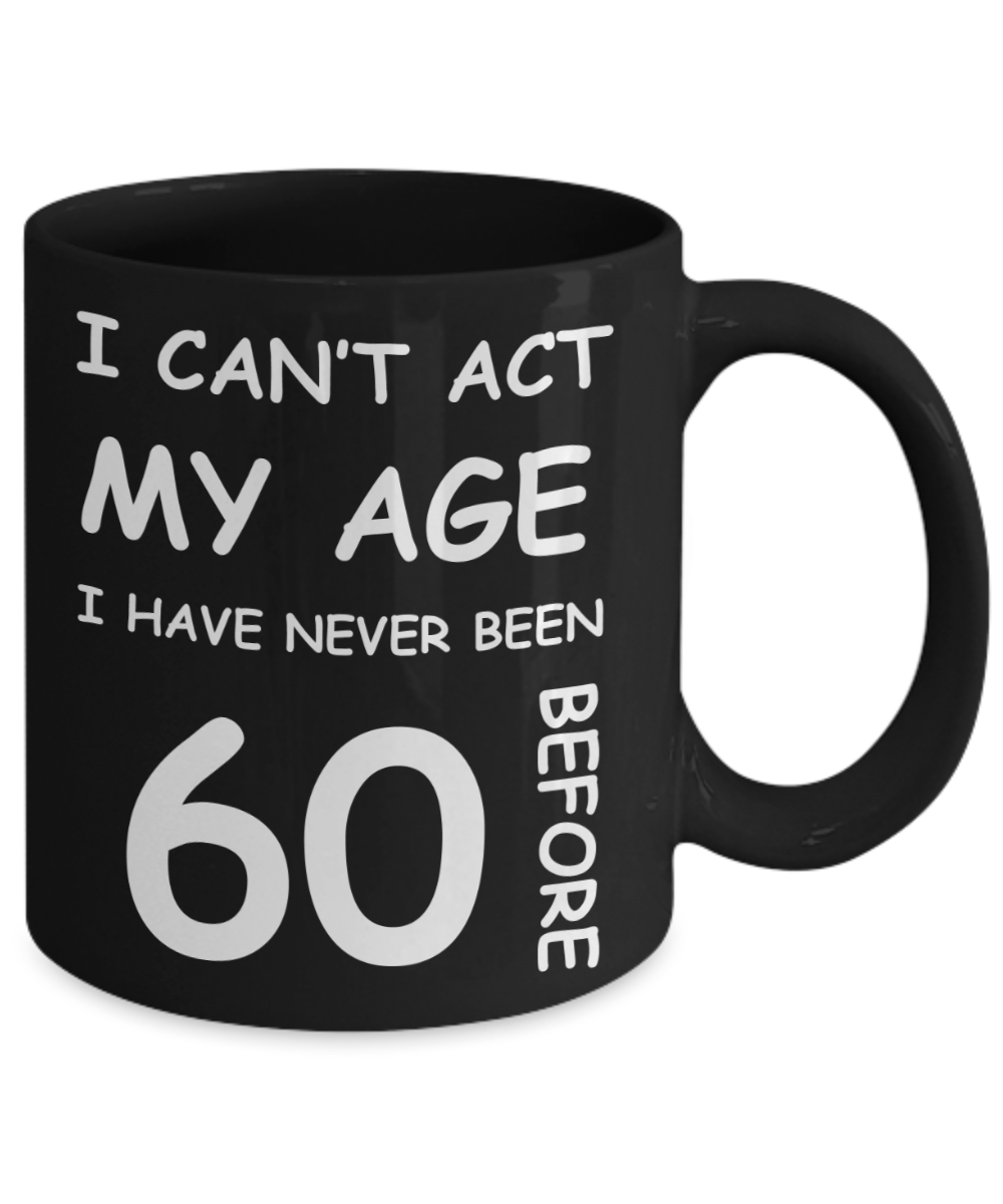 60th Birthday Gift for Women & Men - I can't act my Age, I have never been 60 Before - Black Porcelain Coffee 11 oz for Ladies & Gents - Born In 1970