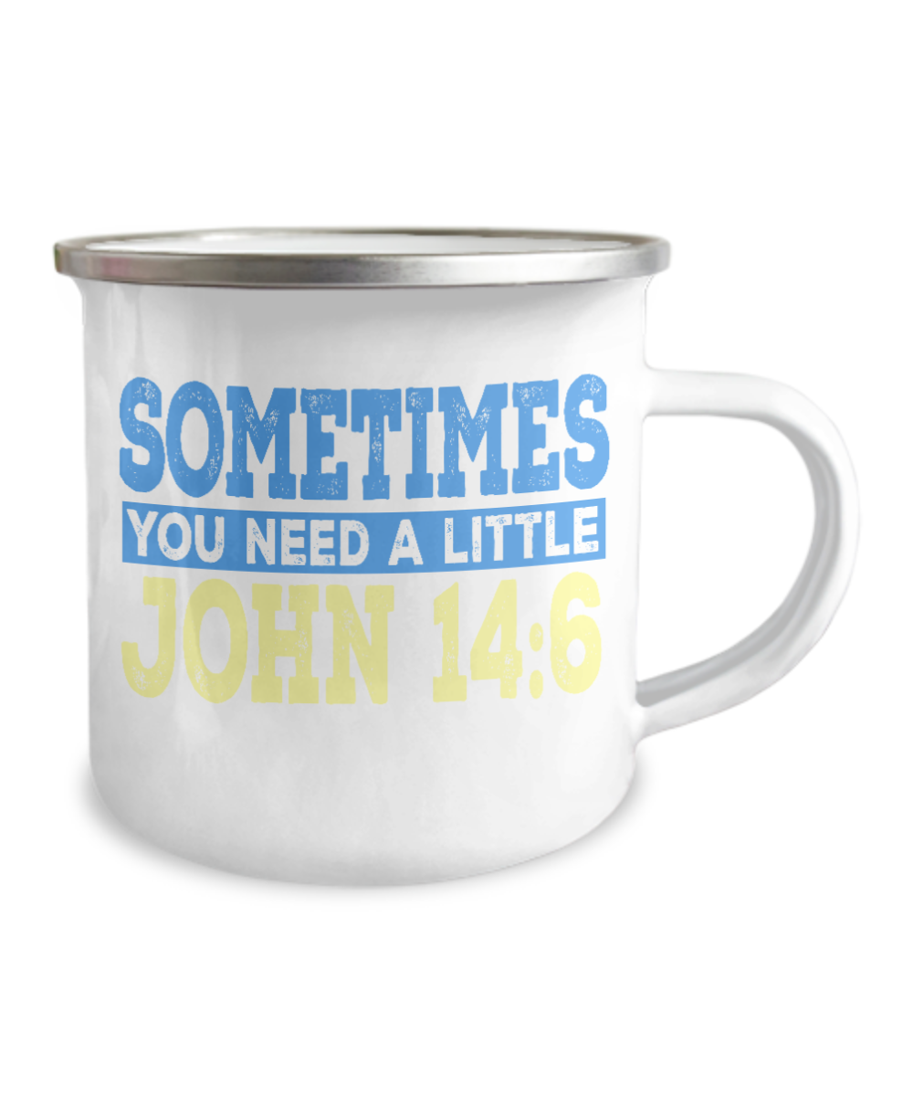Bible Verse Coffee Mug, Sometimes You Need A Little John 14-6, Bible Quotes Coffee Mug- 12 Oz Stainless Steel Enamel Finish White Camper Coffee Mug