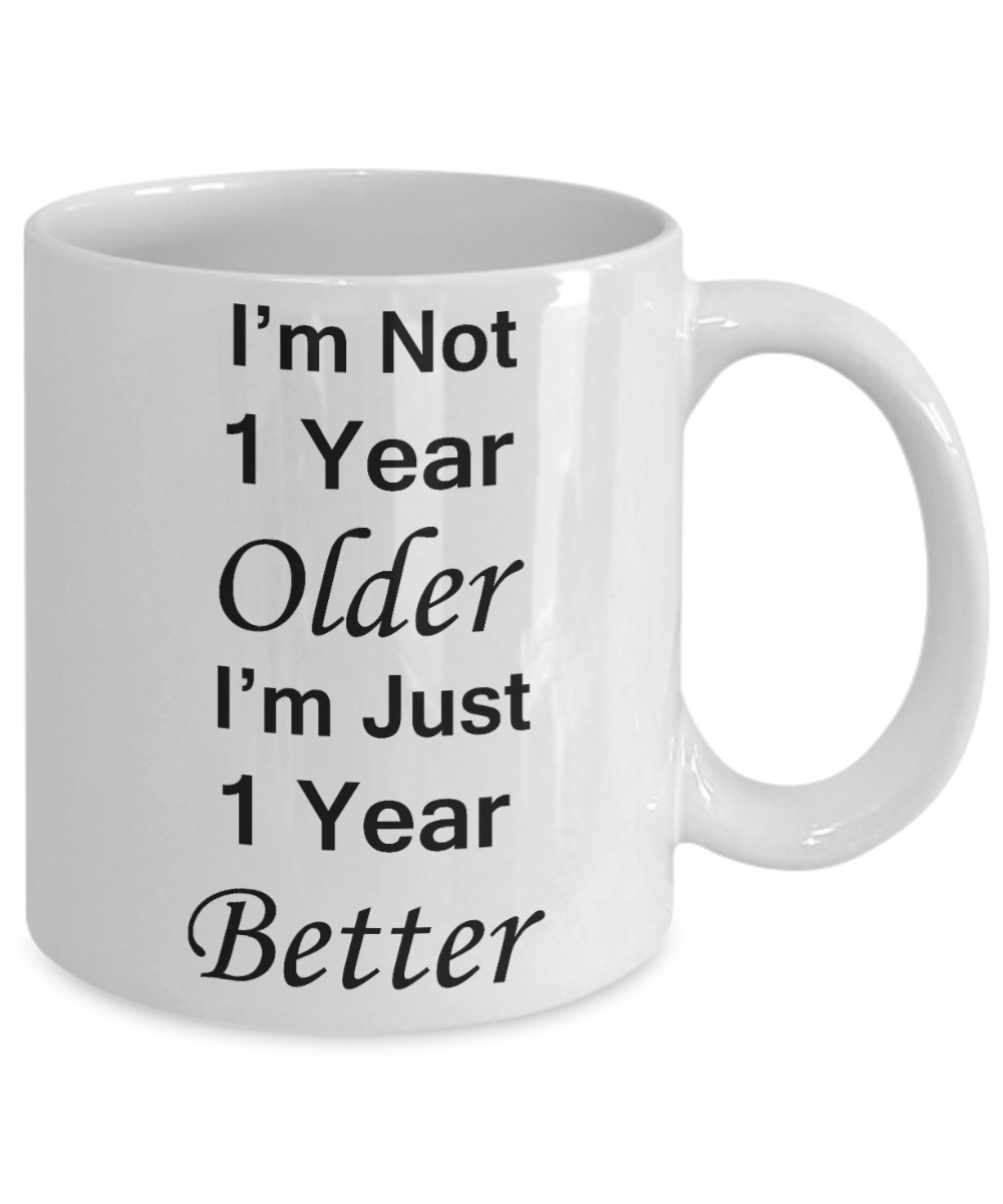 1sr birthday gifts for women - I'm Not 1 Year Older I'm Just 1 Year Better - Best 1st Birthday Gifts for family Ceramic Cup White, Funny Mugs Gift Ideas 11 Oz