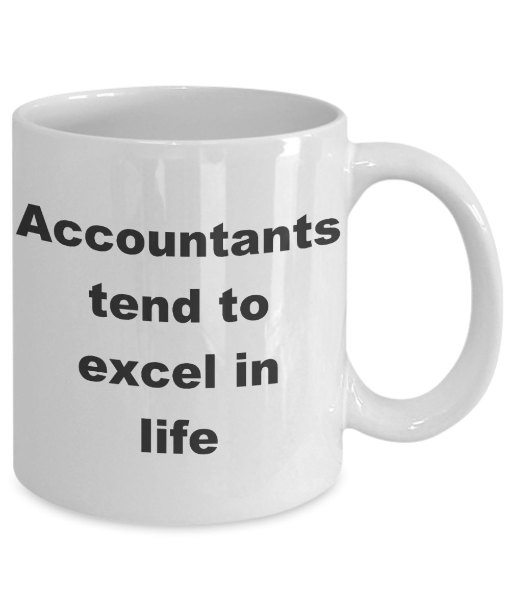 Accountant Coffee mug, Accountants tend to excel in life-White Coffee Mug 11 oz