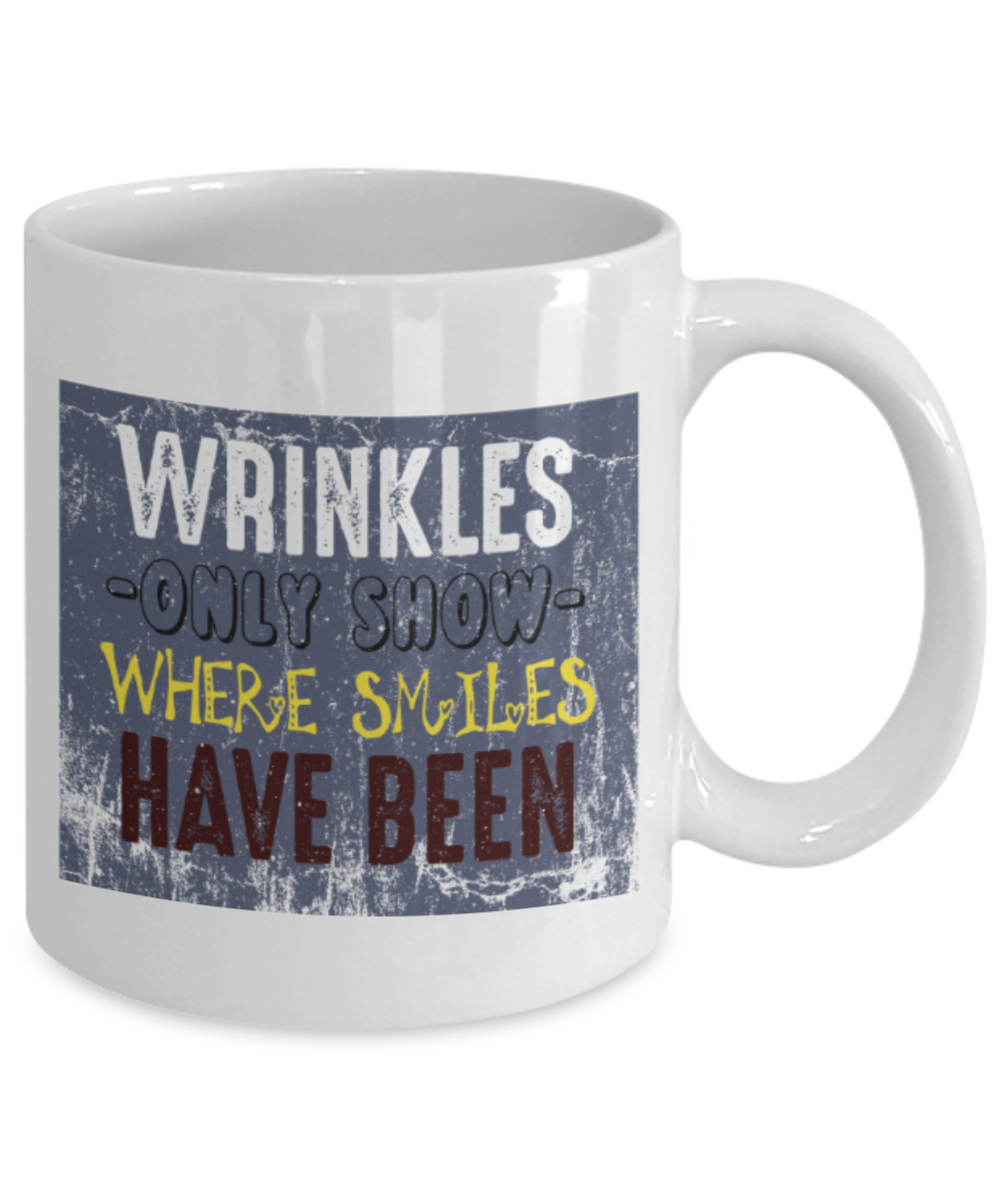 Wrinkles only show where smiles have been - Funny White Porcelain Coffee 11 oz