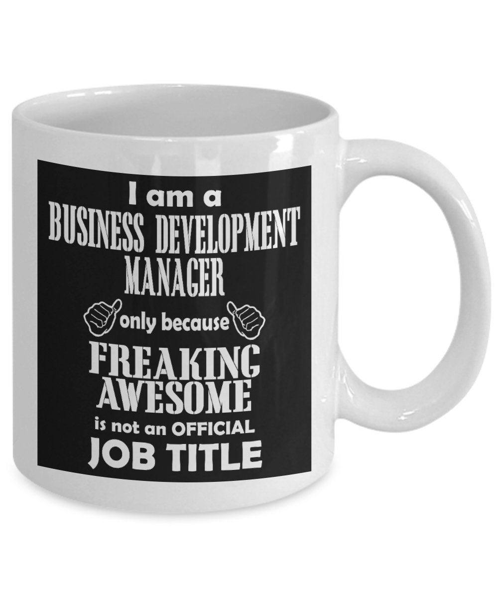 Funny Manager Gift Coffee mug, I'm a Business Development Manager Because Freaking Awesome Is Not An Official Job Title-White Porcelain Coffee Mug 11 oz for Manager, Officer