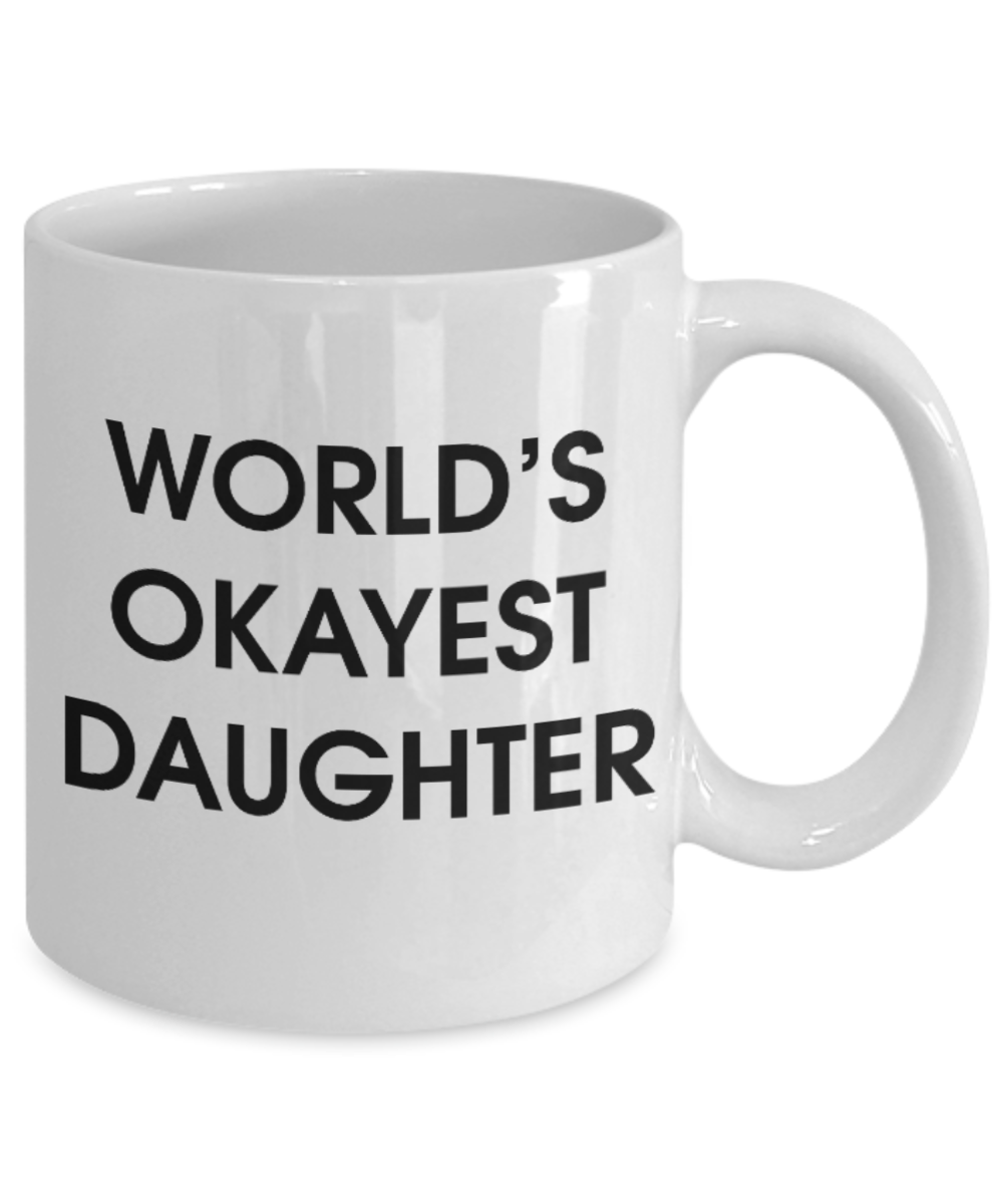 Pop culture lovers mugs , World's Okayest Daughter - White Coffee Mug Porcelain Tea Cup 11 oz - Great Gift