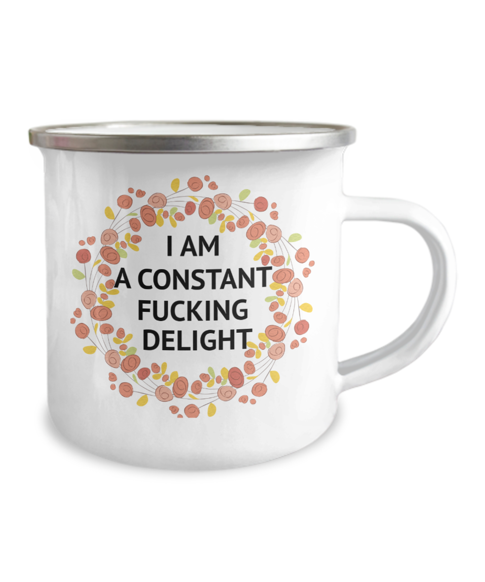I Am A Constant Fucking Delight- 12 Oz Stainless Steel Enamel Finish White Camper Coffee Mug