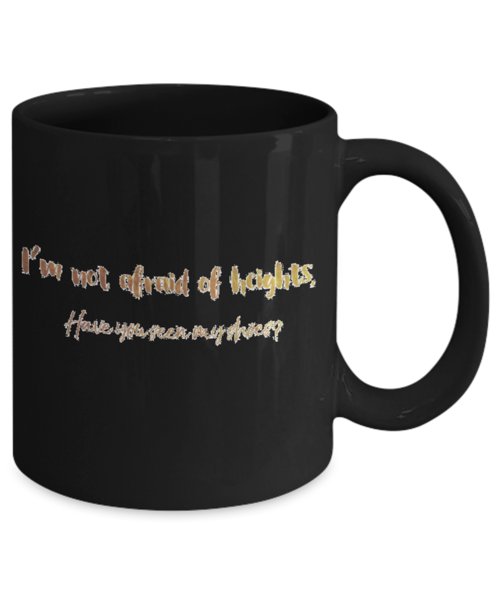Positive mugs , I am not afraid of heights shoes - Black Coffee Mug Tea Cup 11 oz Gift