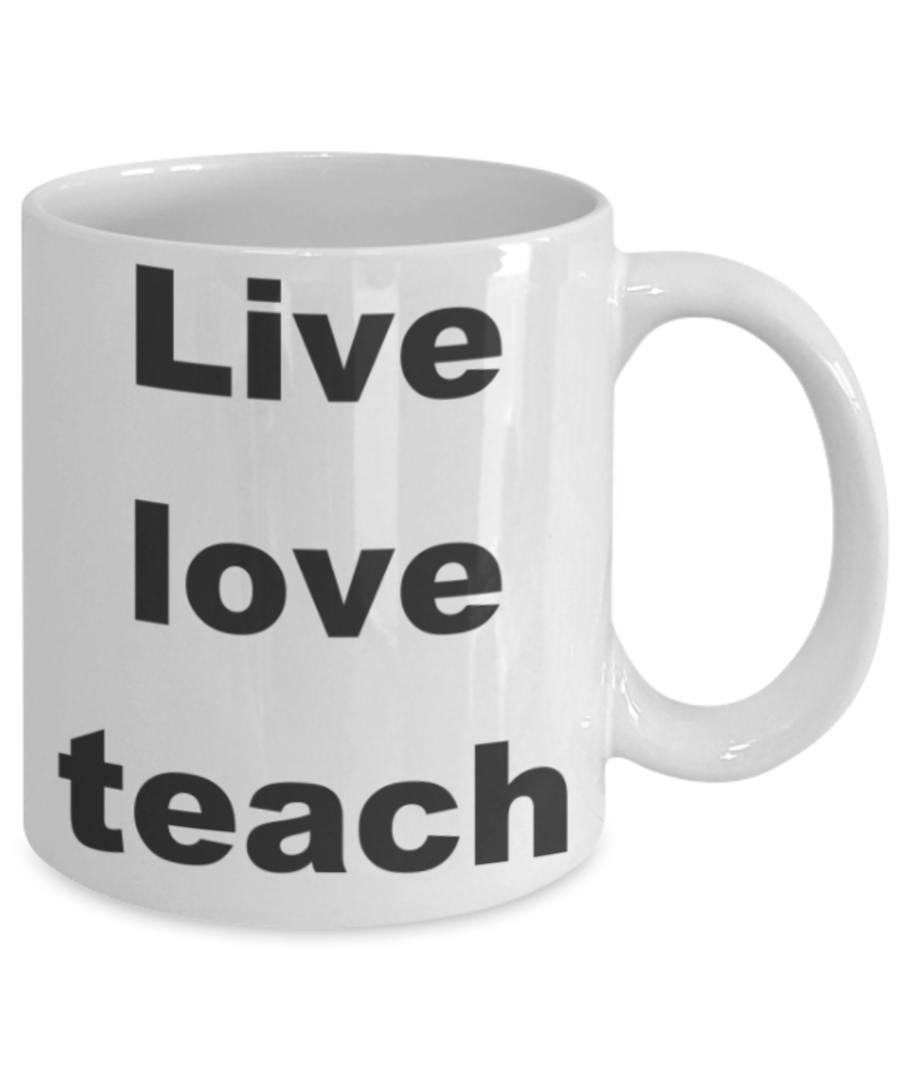 Live love teach - White Porcelain Coffee 11 oz