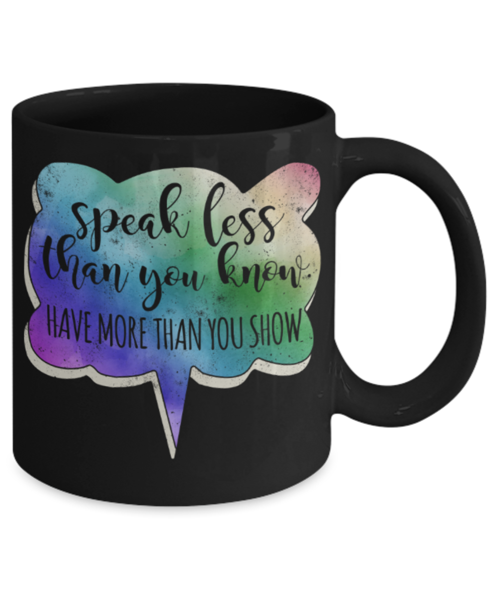 Success Lovers Mugs, Speak less than you know Have more than you show - Funny Black Porcelain Coffee 11 oz