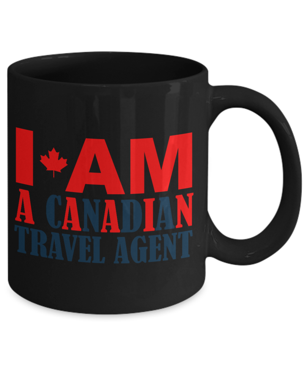 Best Travel Agent Coffee Mug, I Am a Canadian Travel Agent-Black Porcelain Coffee Mug 11 oz For Travel agent, Canadian
