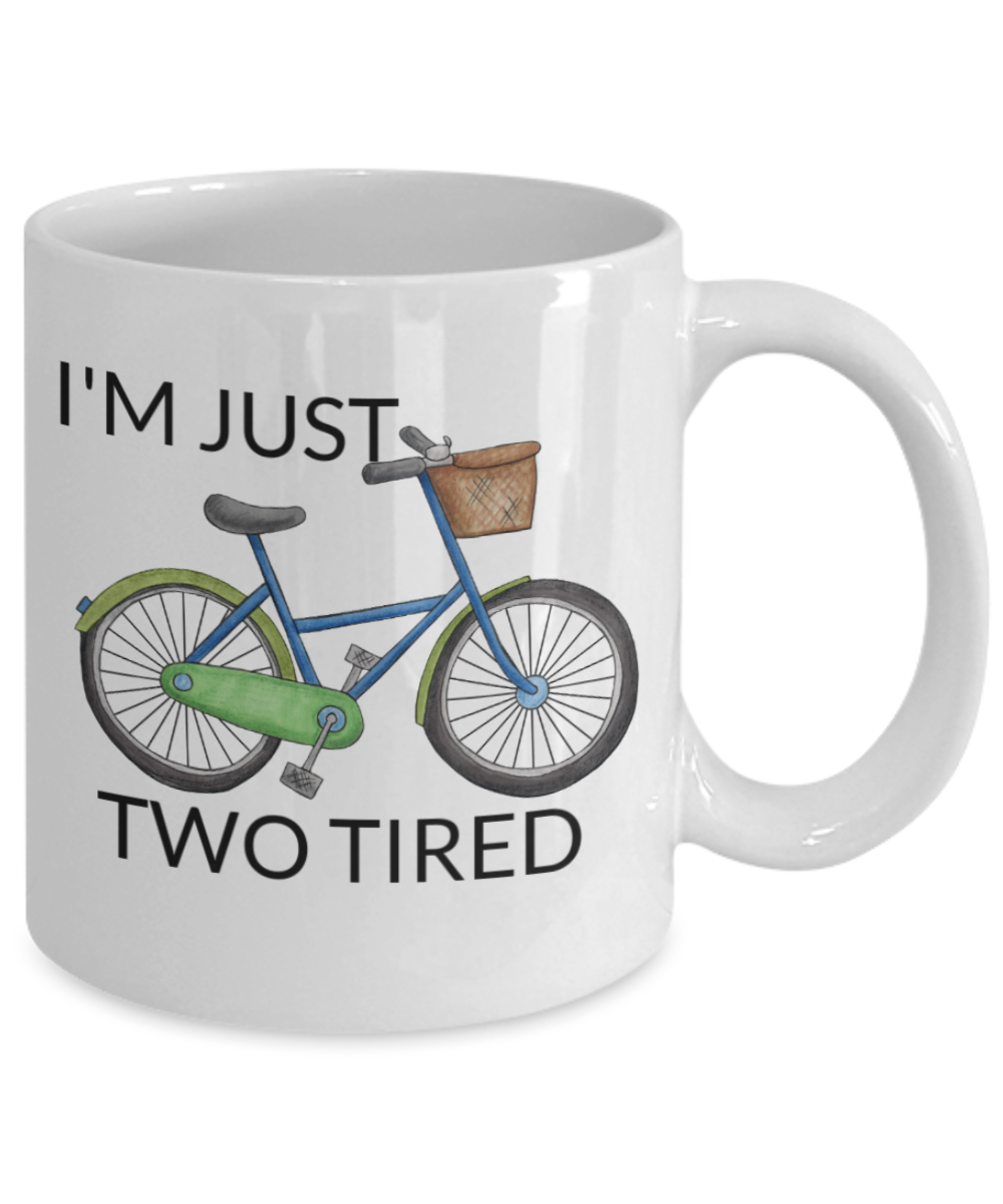 I wheelie like you, I'm just two tired - White Porcelain Coffee 11 oz